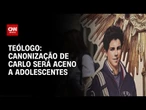 Canonização de Carlo Acutis será aceno a adolescentes, diz Teólogo | AGORA CNN