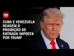 Países condenam a medida anunciada pelo presidente americano | CNN ARENA