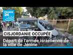 Cisjordanie occupée : départ de l'armée israélienne de la ville de Jénine • FRANCE 24