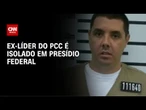 Ex-líder do PCC é isolado após osso afiado ser encontrado em cela | LIVE CNN