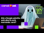Declínio da web: por que Google admite ruína do modelo de internet que fez a empresa bilionária?