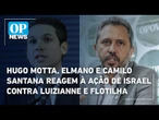 Hugo Motta, Elmano e Camilo Santana reagem à ação de Israel contra Luizianne e Flotilha | OP News