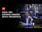 Não esperem omissão desta presidência para decidir qualquer tema, diz Hugo Motta | CNN NOVO DIA