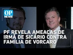 Master: PF identifica ameaças de irmã de Sicário contra família de Daniel Vorcaro | #OP News