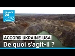 Accord américano-ukrainien sur les ressources naturelles : de quoi s'agit-il ? • FRANCE 24