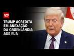 Trump sobre anexar Groenlândia: Acho que acontecerá | CNN 360º