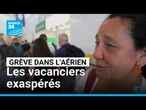 Grève dans l'aérien : près de 1 000 vols annulés, les vacanciers exaspérés • FRANCE 24