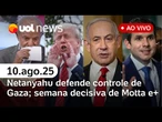 Netanyahu diz que é preciso 'terminar o trabalho' em Gaza; semana decisiva de Motta e+ | UOL News