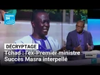 Décryptage : au Tchad, l'ex-Premier ministre Succès Masra interpellé • FRANCE 24