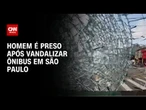 Homem arranca concreto e joga contra ônibus em São Paulo | CNN ARENA
