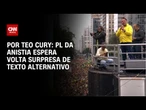 Análise: PL da anistia espera volta surpresa de texto alternativo | CNN 360º