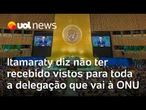 Itamaraty diz não ter recebido vistos para toda a delegação que vai aos EUA para assembleia da ONU
