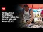 Análise: Setor pesqueiro busca Haddad por crédito | LIVE CNN