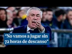 Ancelotti se planta: "Nunca más vamos a jugar un partido sin tener 72 horas de descanso"
