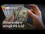 Dólar sobe e atinge R$ 5,52 com cautela diante de tensão geopolítica