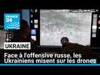 Guerre en Ukraine : face à l'offensive russe, les Ukrainiens misent sur les drones • FRANCE 24