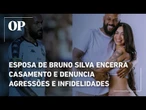 Esposa de Bruno Silva encerra casamento e denuncia agressões e infidelidades