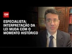 A interpretação dos órgão do judiciários tem mudado de acordo com seu momento histórico | WW