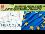 Análise: Atuação do Brasil na COP30 pode contribuir para acordo do Mercosul-UE | LIVE CNN