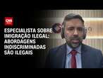 Especialista sobre imigração ilegal: Abordagens indiscriminadas são ilegais | CNN 360°