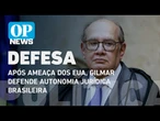 Após ameaça dos EUA a Moraes, Gilmar defende autonomia jurídica brasileira l O POVO News