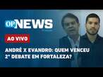 AO VIVO: André x Evandro: quem venceu 2º debate em Fortaleza?; nova pesquisa Datafolha | OP News