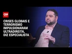 Crises globais e terrorismo impulsionaram ultradireita, diz especialista | WW Especial