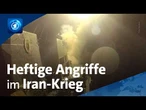 Iran-Krieg: Heftige Angriffe in der Nacht