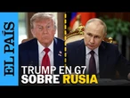 G7 | DONALD TRUMP: "Fue gran error" sacar a RUSIA del G8 | EL PAÍS