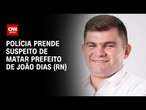 Polícia prende suspeito de matar prefeito de João Dias (RN) | AGORA CNN