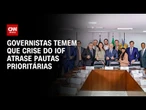 Governistas temem atraso em pautas prioritárias após crise do IOF | WW