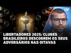 Libertadores 2025: clubes brasileiros descobrem os seus adversários nas 8ªs; Fortaleza pega o Vélez
