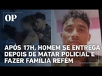 Após 17h de negociação, homem se entrega depois matar policial e fazer família refém no Amapá