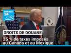 Droits de douane américains : 25 % de taxes imposés au Canada et au Mexique • FRANCE 24