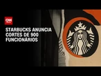 Starbucks fechará 1% das lojas e demitirá 900 funcionários | AGORA CNN