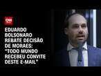 Eduardo Bolsonaro rebate decisão de Moraes: “Todo mundo recebeu convite deste e-mail” | AGORA CNN