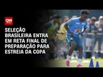Copa do Mundo 2026: Seleção Brasileira entra em reta final de preparação | CNN PRIME TIME