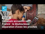 Gazaouis accueillis en France : la douloureuse séparation d’avec les proches • FRANCE 24