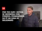 Análise: Defesa de Bolsonaro se incomoda com possível permanência da PF em sua casa | BASTIDORES