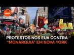 Protestos lotam as ruas dos EUA contra “monarquia” em Nova York