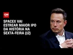 Musk pode se tornar primeiro trilionário da história com IPO da SpaceX; entenda | CNN PRIME TIME