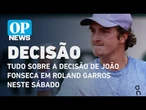 Tudo sobre a decisão de João Fonseca em Roland Garros neste sábado | O POVO NEWS