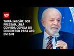 Tainá Falcão: Sob pressão, Lula convida cúpula do Congresso para ato em 8/01 | BASTIDORES CNN