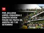 Esquerda e direita devem focar na pauta da anistia no 7 de setembro | CNN ARENA