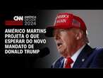 Américo Martins projeta o que esperar do novo mandato de Donald Trump | CNN NOVO DIA