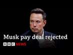 Elon Musk's record $56bn pay deal rejected for second time | BBC News