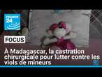 Pour lutter contre les viols de mineurs, Madagascar légalise la castration chirurgicale