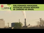 Análise: Potências apoiam mercado de carbono do Brasil | CNN PRIME TIME