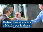 Un hombre se encara a Mazón por la dana: "Hay que asumirlo, joder. Lo habéis hecho mal"