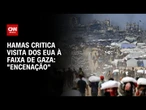 Hamas chama visita de enviado especial de Trump à Faixa de Gaza de “encenação” | BASTIDORES CNN